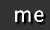 me